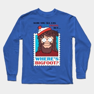 Where's Bigfoot? Long Sleeve T-Shirt